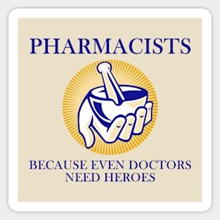 Pharmacists - Because even doctors need heroes Sticker